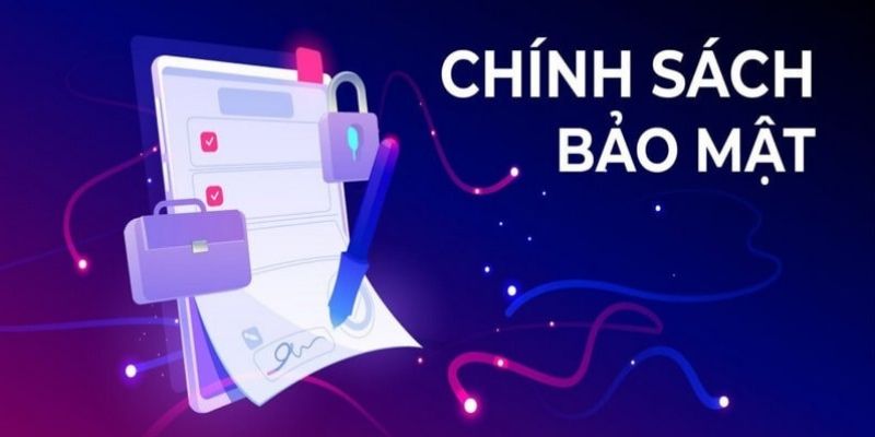 Chính sách bảo mật đảm bảo an toàn tuyệt đối thông tin người chơi