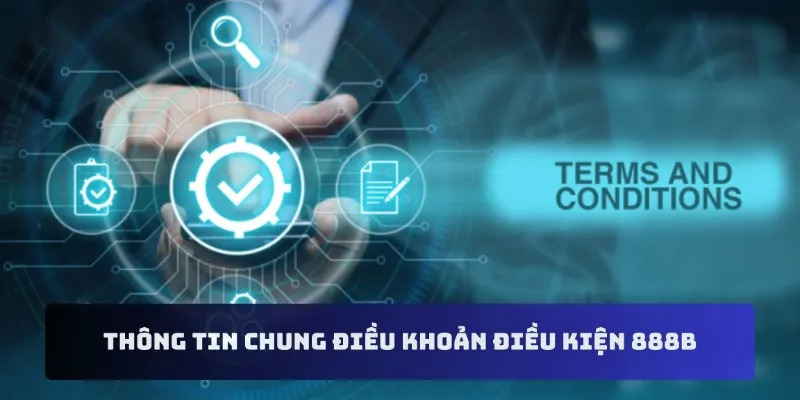 Điều khoản sử dụng được quy định nghiêm ngặt và minh bạch tại 888B